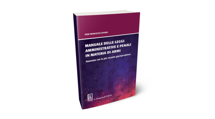 Leggi sulle armi il nuovo Manuale di Iovino scioglie i dubbi Leggi sulle armi il nuovo Manuale di Iovino scioglie i dubbi